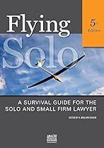 Flying Solo: A Survival Guide for Solos and Small Firm Lawyers