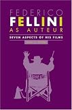 Federico Fellini as Auteur: Seven Aspects of His Films