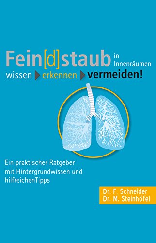 Fein[d]staub in Innenräumen: Ein praktischer Ratgeber mit Hintergrundwissen und hilfreichen Tipps (German Edition)