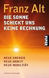 Produkt-Bild: Die Sonne schickt uns keine Rechnung: Neue Energie - Neue Arbeit - Neue Mobilit&auml;t