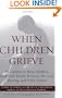 When Children Grieve: For Adults to Help Children Deal with Death, Divorce, Pet Loss, Moving, and Other Losses