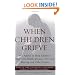 When Children Grieve: For Adults to Help Children Deal with Death, Divorce, Pet Loss, Moving, and Other Losses