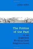 The Politics of the Past in an Argentine Working-Class Neighbourhood (Anthropological Horizons)