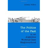 The Politics of the Past in an Argentine Working-Class Neighbourhoodby Lindsay DuBois