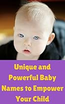 Unique and Powerful Baby Names to Empower Your Child