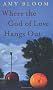 Where The God of Love Hangs Out