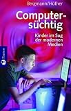 Computers&uuml;chtig: Kinder im Sog der modernen Medien - Wolfgang Bergmann, Gerald H&uuml;ther