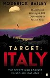 Target : Italy : the secret war against Mussolini, 1940-1943 : the official history of SOE operations in fascist Italy