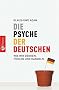 Die Psyche der Deutschen. Wie wir denken, f�hlen und handeln