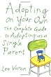 Adopting On Your Own: The Complete Guide to Adoption for Single Parents