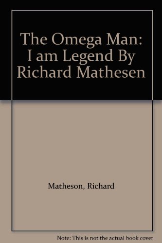 The Omega Man: I am Legend By Richard Mathesen