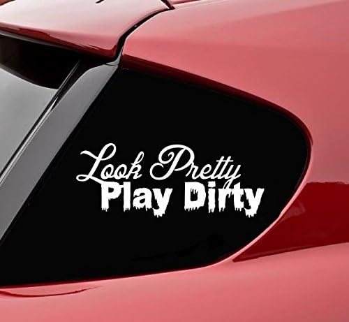 Look Pretty Play Dirty Vinyl Decal Sticker