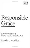 Responsible Grace: John Wesley's Practical Theology (Kingswood Series)