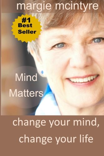 Mind Matters: Change Your Mind, Change Your Life