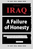 The War in Iraq - A Failure of Honesty: Top secret documents prove that many of the justifications for the invasion of Iraq, were presented deceptively.