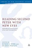 Reading Second Peter with New Eyes: Methodological Reassessments of the Letter of Second Peter (Library of New Testament Studies)