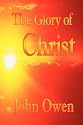 The Glory of Christ (John Owen Puritan Classics)