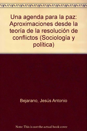 Una agenda para la paz: Aproximaciones desde la teoria de la resolucion de conflictos (Sociologia y politica) (Spanish Edition)