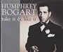 Humphrey Bogart: Take It and Like It