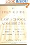 The Ivey Guide to Law School Admissions: Straight Advice on Essays, Resumes, Interviews, and More