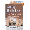 Making Babies the Hard Way: Living with Infertility and Treatment