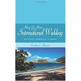 HowToHaveAGreatInternationalWedding:WithoutRobbingABank