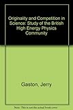 Originality and competition in science : a study of the British high energy physics community