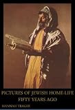 PICTURES OF JEWISH HOME-LIFE FIFTY YEARS AGO (Illustrated With Active TOC)