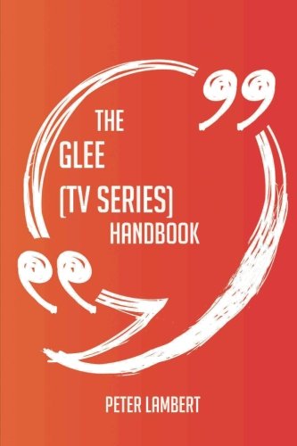 The Glee (TV series) Handbook - Everything You Need To Know About Glee (TV series)
