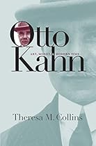 Otto Kahn: Art, Money, and Modern Time Otto Kahn: Art, Money, and Modern Time