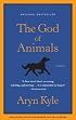 The God of Animals: A Novel