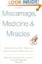 Miscarriage, Medicine & Miracles: Everything You Need to Know about Miscarriage