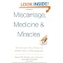 Miscarriage, Medicine & Miracles: Everything You Need to Know about Miscarriage