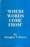 Where words come from : an interpretation of the ground and practice of Quaker worship and ministry