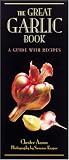 Search : The Great Garlic Book: A Guide with Recipes