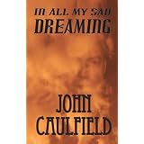 In All My Sad Dreamingby John Caulfield