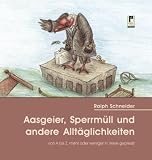 Aasgeier, Sperrm&uuml;ll und andere Allt&auml;glichkeiten - Ralph Schneider