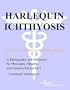 Harlequin Ichthyosis - A Bibliography and Dictionary for Physicians, Patients, and Genome Researchers