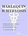 Harlequin Ichthyosis - A Bibliography and Dictionary for Physicians, Patients, and Genome Researchers