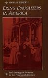 Erins Daughters in America: Irish Immigrant Women in the Nineteenth Century (The Johns Hopkins University Studies in Historical and Political Science)
