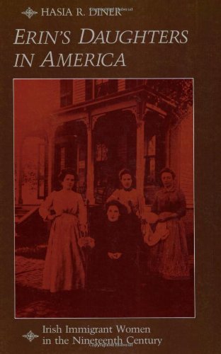 Erin's Daughters in America: Irish Immigrant Women in the Nineteenth Century (The Johns Hopkins University Studies in Historical and Political Science)