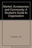 Market, bureaucracy, and community : a student's guide to organisation