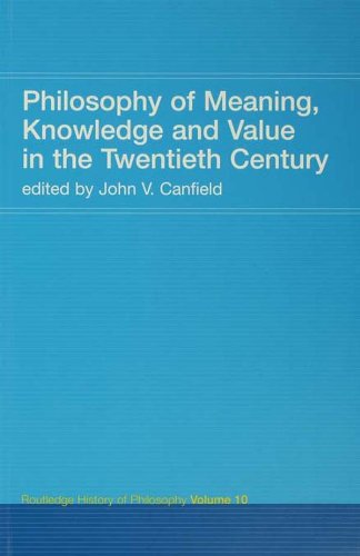 Philosophy of Meaning, Knowledge and Value in the 20th Century: Routledge History of Philosophy Volume 10