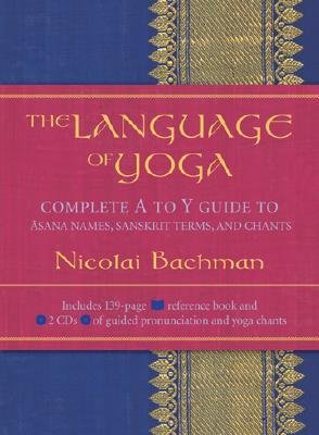 [ The Language of Yoga: Complete A to Y Guide to Asana Names, Sanskrit Terms, and Chants [With 2 CDs] Bachman, Nicolai ( Author ) ] { Hardcover } 2005