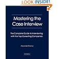 Mastering the Case Interview: The Complete Guide to Interviewing With the Top Consulting Companies, 6th Edition by Alexander Chernev