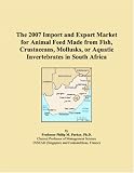 The 2007 Import and Export Market for Animal Feed Made from Fish, Crustaceans, Mollusks, or Aquatic Invertebrates in South Africa
