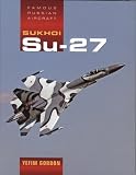 Sukhoi Su-27: Famous Russian Aircraft (Famous Russian Aircraft S.)