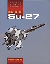 Sukhoi Su-27: Famous Russian Aircraft (Famous Russian Aircraft S.)