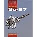 Sukhoi Su-27: Famous Russian Aircraft (Famous Russian Aircraft S.)