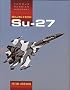 Sukhoi Su-27: Famous Russian Aircraft (Famous Russian Aircraft S.)